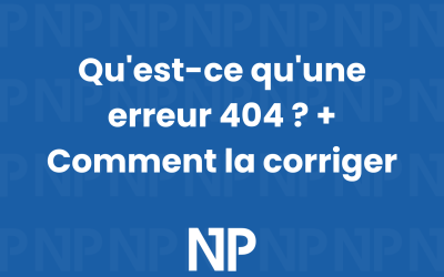 Qu’est-ce qu’une erreur 404 ? + Comment la corriger