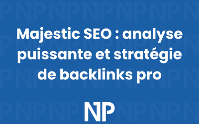 Majestic SEO : analyse puissante et stratégie de backlinks pro
