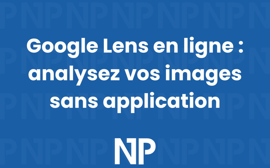 Google Lens en ligne : analysez vos images sans application