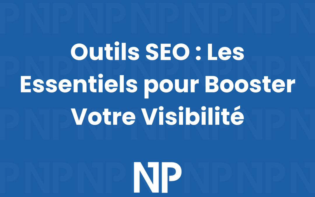 Outils SEO : Les Essentiels pour Booster Votre Visibilité