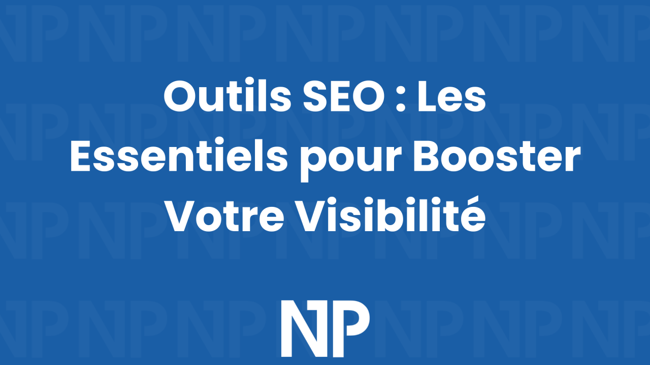 Outils SEO : Les Essentiels pour Booster Votre Visibilité