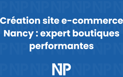 Création site e-commerce Nancy : expert boutiques performantes