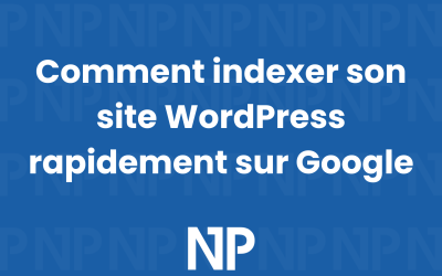 Comment indexer son site WordPress rapidement sur Google
